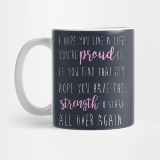 i hope you live a life you're proud of... Mug